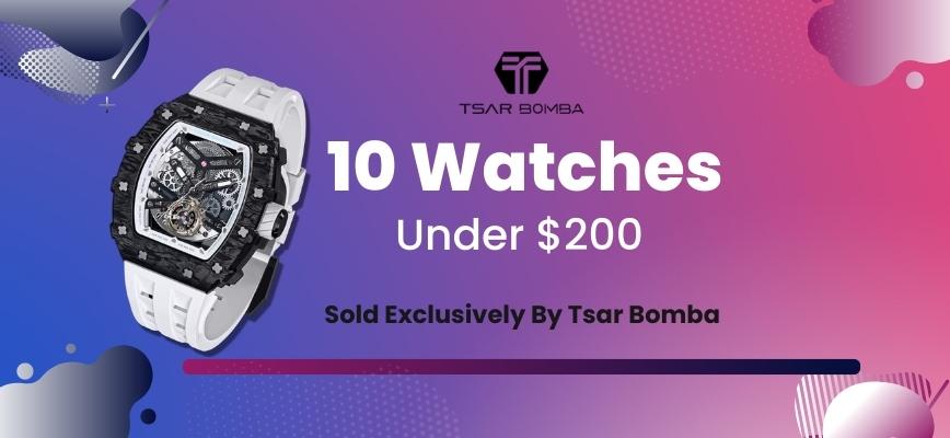 10 Best Watches Under 200 USD - Sold Exclusively By Tsar Bomba