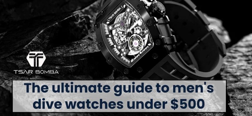 The Ultimate Guide To Men's Dive Watches | Diver’s watch under 500 USD