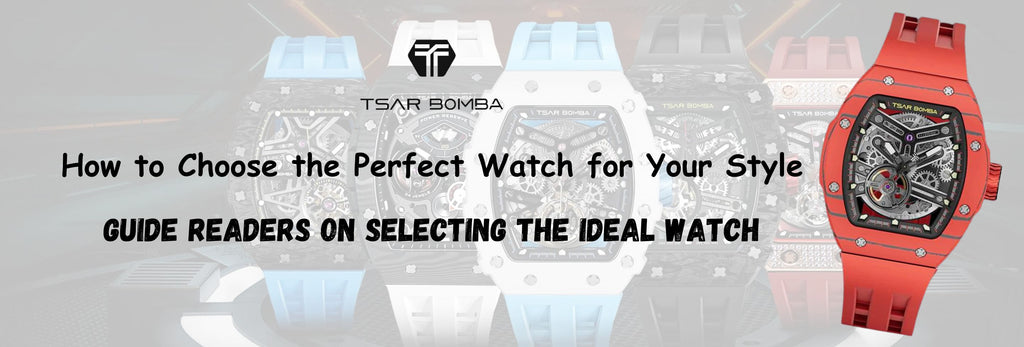How to Choose the Perfect Watch for Your Style - Guide readers on selecting the ideal watch