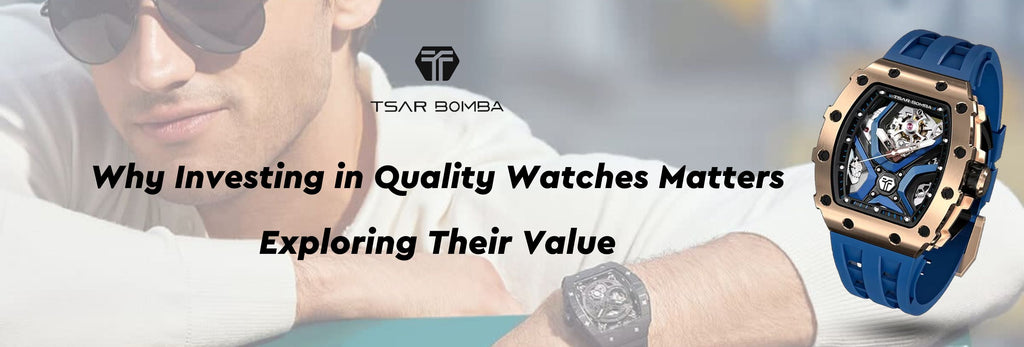 Why Investing in Quality Watches Matters:  Exploring Their Value